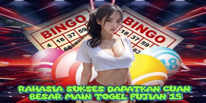 Rahasia Sukses Dapatkan Cuan Besar Main Togel Fujian 15
