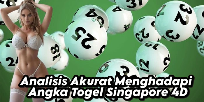 Analisis Akurat Menghadapi Angka Togel Singapore 4D
