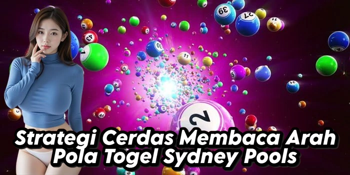 Strategi Cerdas Membaca Arah Pola Togel Sydney Pools