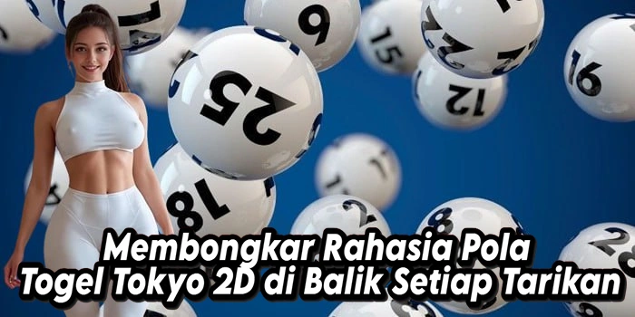 Membongkar Rahasia Pola Togel Tokyo 2D di Balik Setiap Tarikan