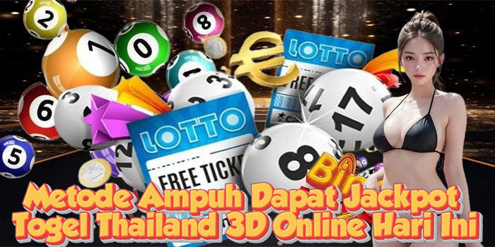 Metode Ampuh Dapat Jackpot Togel Thailand 3D Online Hari Ini