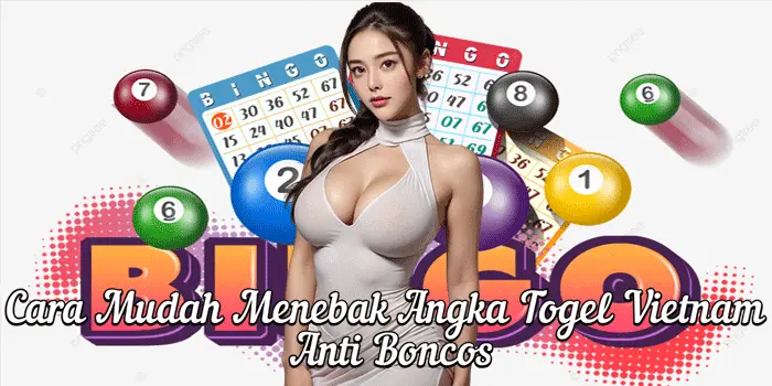 Cara Mudah Menebak Angka Togel Vietnam Anti Boncos