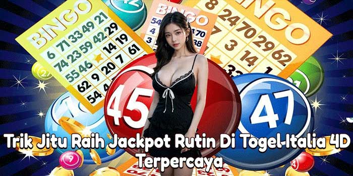Trik Jitu Raih Jackpot Rutin Di Togel Italia 4D Terpercaya