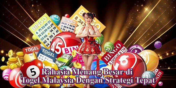 Rahasia Menang Besar di Togel Malaysia Dengan Strategi Tepat
