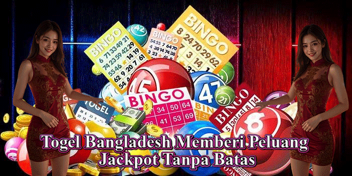 Togel Bangladesh Memberi Peluang Jackpot Tanpa Batas