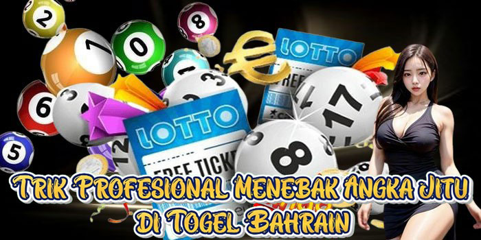 Trik Profesional Menebak Angka Jitu di Togel Bahrain